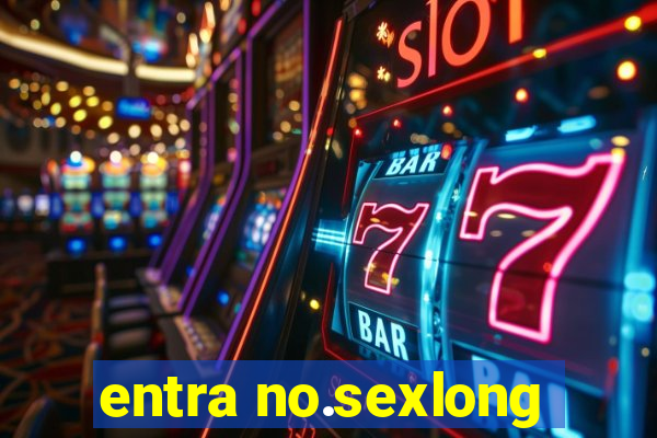 entra no.sexlong